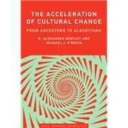 The Acceleration of Cultural Change From Ancestors to Algorithms by Bentley, R. Alexander; O'Brien, Michael J.; Maeda, John, 9780262036955