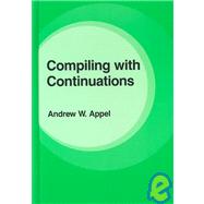 Compiling With Continuations by Andrew W. Appel, 9780521416955