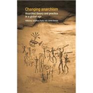 Changing Anarchism Anarchist Theory and Practice in a Global Age by Purkis, Jonathan; Bowen, James, 9780719066955