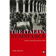 The Italian Resistance Fascists, Guerrillas and the Allies by Behan, Tom, 9780745326955