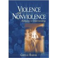 Violence and Nonviolence : Pathways to Understanding by Gregg Barak, 9780761926955