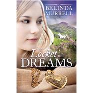 The Locket of Dreams by Murrell, Belinda, 9780857986955