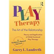 Play Therapy: The Art of the Relationship by Garry L. Landreth, 9781032186955