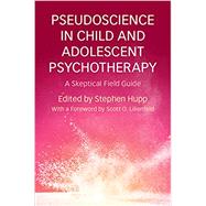 Pseudoscience in Child and Adolescent Psychotherapy by Hupp, Stephen, 9781316626955