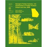 Georgia's Timber Industry- an Assessment of Timber Product Output and Use, 2009 by Johnson, Tony G., 9781507626955