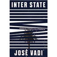 Inter State: Essays from California by Jose Vadi, 9781593766955