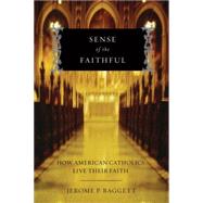 Sense of the Faithful How American Catholics Live Their Faith by Baggett, Jerome P., 9780195326956