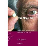 This Man's Pill Reflections on the 50th Birthday of the Pill by Djerassi, Carl, 9780198606956
