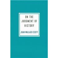 On the Judgment of History by Joan Wallach Scott, 9780231196956