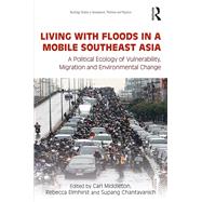 Living With Floods in a Mobile Southeast Asia by Middleton, Carl; Elmhirst, Rebecca; Chantavanich, Supang, 9780367376956