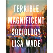 Terrible Magnificent Sociology with Ebook, InQuizitive, Blog Quizzes, Flashcards, Tutorials, and Video Clips by Lisa Wade, 9780393876956