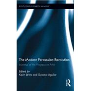 The Modern Percussion Revolution: Journeys of the Progressive Artist by Lewis; Kevin, 9780415716956