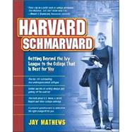 Harvard Schmarvard Getting Beyond the Ivy League to the College That Is Best for You by Mathews, Jay, 9780761536956