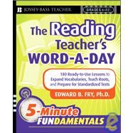The Reading Teacher's Word-a-Day 180 Ready-to-Use Lessons to Expand Vocabulary, Teach Roots, and Prepare for Standardized Tests by Fry, Edward B., 9780787996956