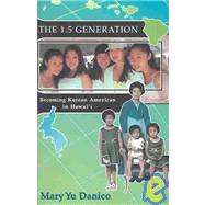 The 1.5 Generation: Becoming Korean American in Hawaii by Danico, Mary Yu, 9780824826956