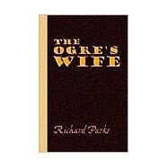 The Ogre's Wife - Fairy Tales for Grownups by PARKS RICHARD, 9780965956956