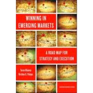 Winning in Emerging Markets : A Road Map for Strategy and Execution by Khanna, Tarun, 9781422166956