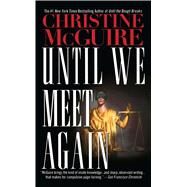 Until We Meet Again by McGuire, Christine, 9781476796956