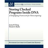 Storing Clocked Programs Inside DNA by Chang, Jessica P.; Shasta, Dennis E., 9781608456956