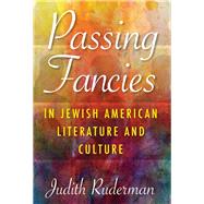 Passing Fancies in Jewish American Literature and Culture by Ruderman, Judith, 9780253036957