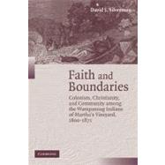 Faith and Boundaries: Colonists, Christianity, and Community Among the Wampanoag Indians of Martha's Vineyard, 1600–1871 by David J. Silverman, 9780521706957