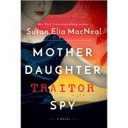 Mother Daughter Traitor Spy A Novel by MacNeal, Susan Elia, 9780593156957