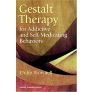 Gestalt Therapy for Addictive and Self-medicating Behaviors by Brownell, Philip, 9780826106957