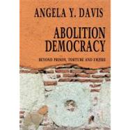 Abolition Democracy Beyond Empire, Prisons, and Torture by Davis, Angela Y., 9781583226957