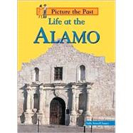 Life at the Alamo by Isaacs, Sally Senzell, 9781588106957