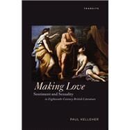 Making Love Sentiment and Sexuality in Eighteenth-Century British Literature by Kelleher, Paul, 9781611486957