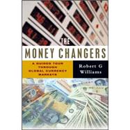 The Money Changers A Guided Tour Through Global Currency Markets by Williams, Robert G., 9781842776957