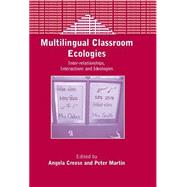 Multilingual Classroom Ecologies Inter-relationship, Interactions and Ideologies by Creese, Angela; Martin, Peter, 9781853596957