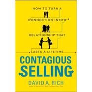 Contagious Selling: How to Turn a Connection into a Relationship that Lasts a Lifetime by Rich, David, 9780071796958