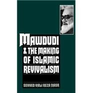 Mawdudi and the Making of Islamic Revivalism by Nasr, Seyyed Vali Reza, 9780195096958