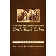 Harriet Beecher Stowe's Uncle Tom's Cabin A Casebook by Ammons, Elizabeth, 9780195166958