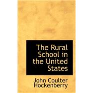 The Rural School in the United States by Hockenberry, John Coulter, 9780559276958