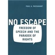 No Escape : Freedom of Speech and the Paradox of Rights by Passavant, Paul, 9780814766958