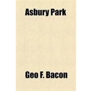 Asbury Park & Ocean Grove by Bacon, Geo F., 9781154616958