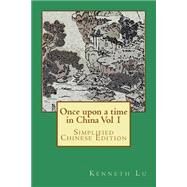 Once upon a Time in China by Lu, Kenneth; Lee, Peter, 9781505306958