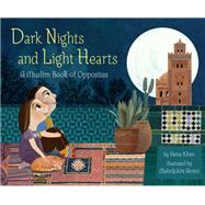 Dark Nights and Light Hearts A Muslim Book of Opposites by Khan, Hena; Amini, Mehrdokht, 9781797226958