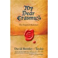 My Dear Erasmus : The Forgotten Reformer by Bentley-Taylor, David, 9781857926958