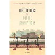 Institutions For Future Generations by Gonzalez-Ricoy, Inigo; Gosseries, Axel, 9780198746959