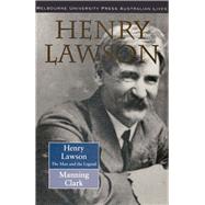 Henry Lawson The Man and the Legend by Clark, Manning, 9780522846959