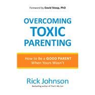 Overcoming Toxic Parenting by Johnson, Rick; Stoop, David, 9780800726959
