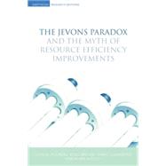 The Jevons Paradox and the Myth of Resource Efficiency Improvements by Polimeni,John M., 9781138866959