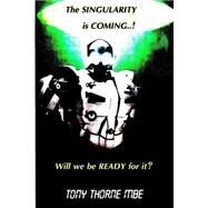The Singularity Is Coming! by Thorne, Tony, 9781508506959
