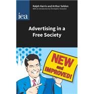Advertising in a Free Society by Harris, Ralph; Seldon, Arthur, 9780255366960