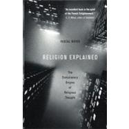 Religion Explained The Evolutionary Origins of Religious Thought by Boyer, Pascal, 9780465006960