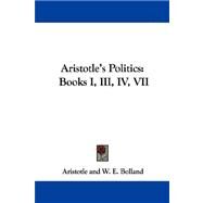 Aristotle's Politics : Books I, III, IV, VII by Aristotle; Bolland, W. E.; Lang, Andrew (CON), 9781430496960
