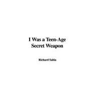 I Was a Teen-Age Secret Weapon by Sabia, Richard, 9781437806960